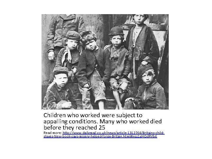 Children who worked were subject to appalling conditions. Many who worked died before they