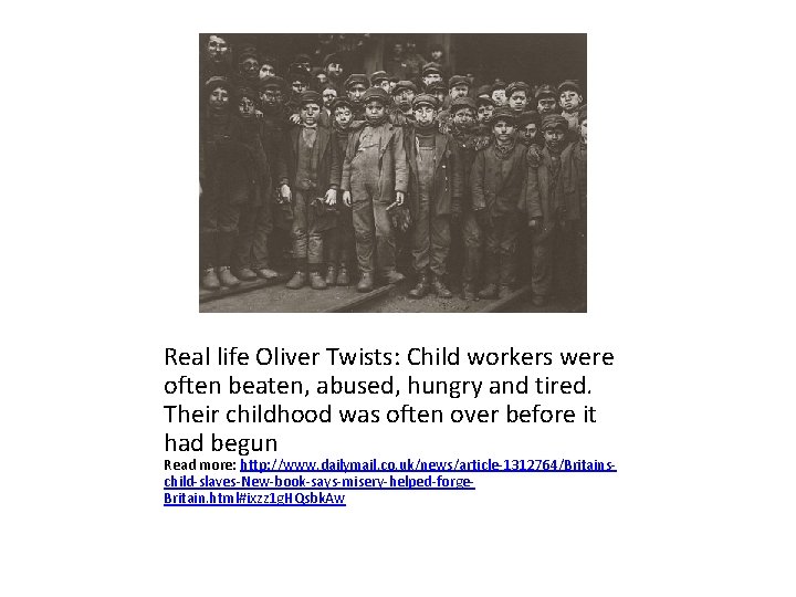 Real life Oliver Twists: Child workers were often beaten, abused, hungry and tired. Their