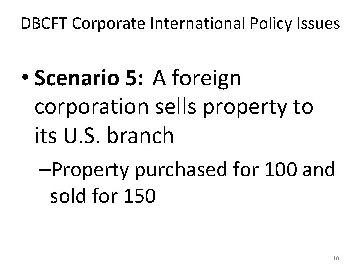 DBCFT Corporate International Policy Issues • Scenario 5: A foreign corporation sells property to