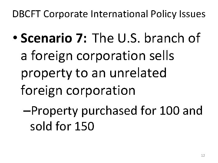 DBCFT Corporate International Policy Issues • Scenario 7: The U. S. branch of a