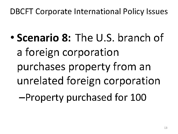 DBCFT Corporate International Policy Issues • Scenario 8: The U. S. branch of a
