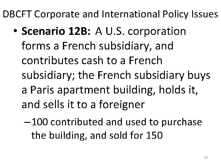 DBCFT Corporate and International Policy Issues • Scenario 12 B: A U. S. corporation