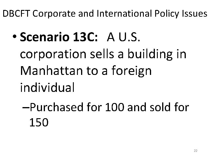 DBCFT Corporate and International Policy Issues • Scenario 13 C: A U. S. corporation