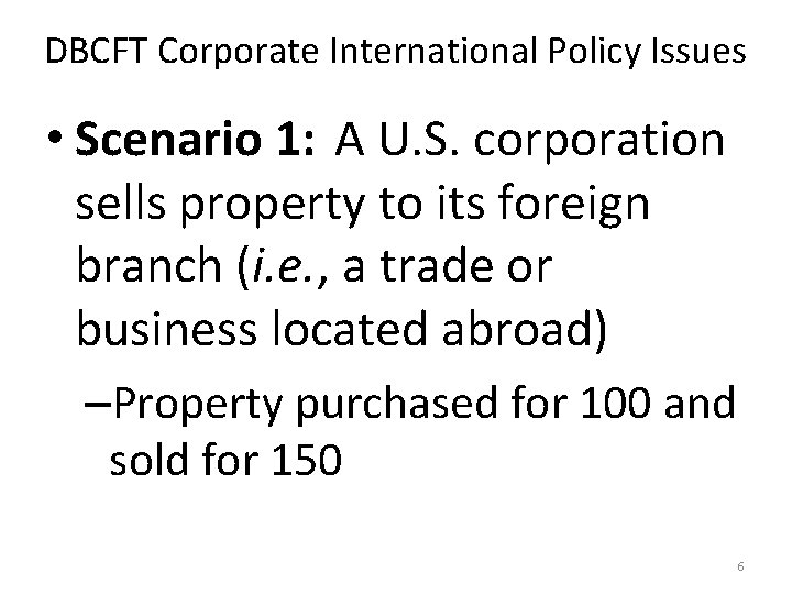 DBCFT Corporate International Policy Issues • Scenario 1: A U. S. corporation sells property