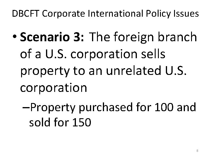 DBCFT Corporate International Policy Issues • Scenario 3: The foreign branch of a U.