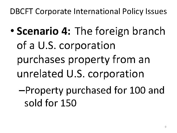 DBCFT Corporate International Policy Issues • Scenario 4: The foreign branch of a U.