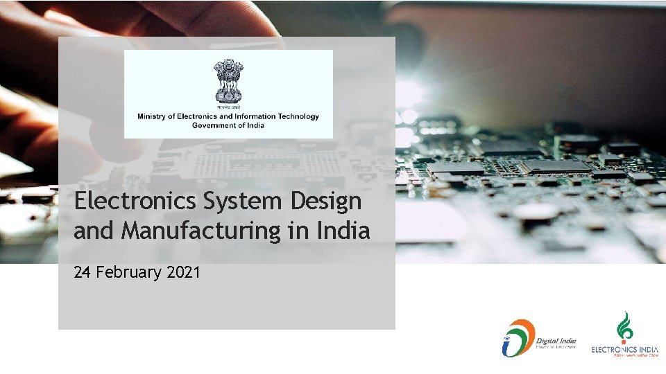 Electronics System Design and Manufacturing in India 24 February 2021 Electronics System Design and Manufacturing in India 24 February 2021