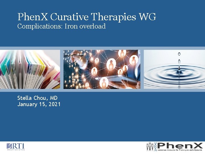 Phen. X Curative Therapies WG Complications: Iron overload Stella Chou, MD January 15, 2021
