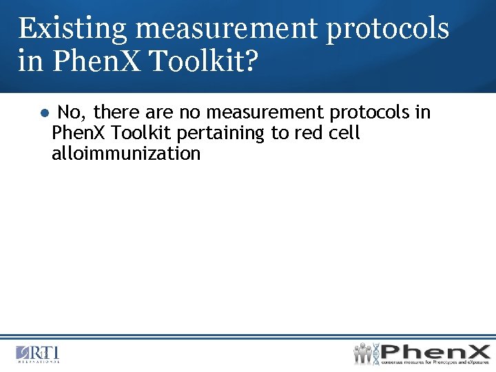 Existing measurement protocols in Phen. X Toolkit? ● No, there are no measurement protocols