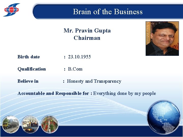 Brain of the Business Mr. Pravin Gupta Chairman Birth date : 23. 10. 1955