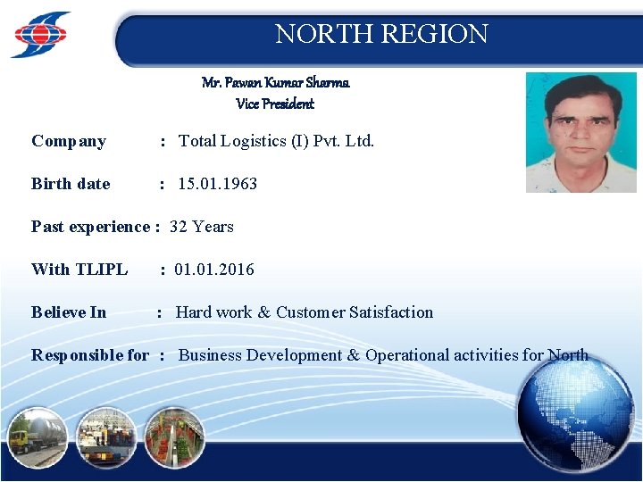NORTH REGION Mr. Pawan Kumar Sharma Vice President Company : Total Logistics (I) Pvt.