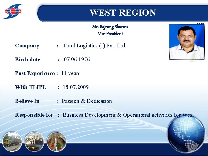 WEST REGION Mr. Bajrang Sharma Vice President Company : Total Logistics (I) Pvt. Ltd.