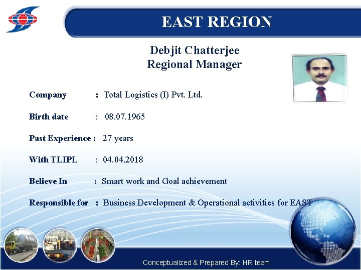 EAST REGION Debjit Chatterjee Regional Manager Company : Total Logistics (I) Pvt. Ltd. Birth