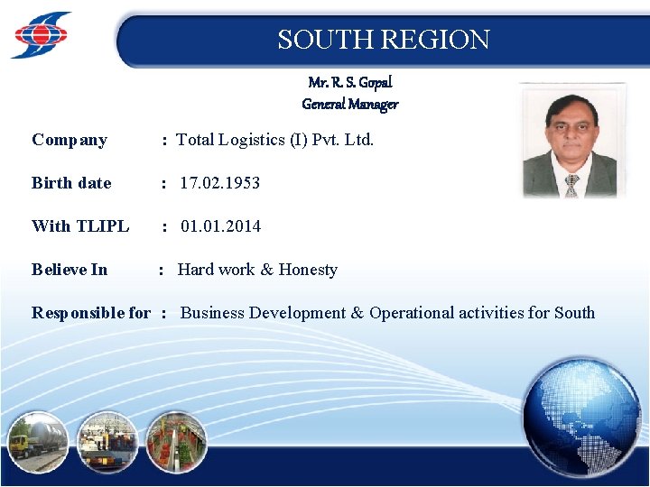 SOUTH REGION Mr. R. S. Gopal General Manager Company : Total Logistics (I) Pvt.