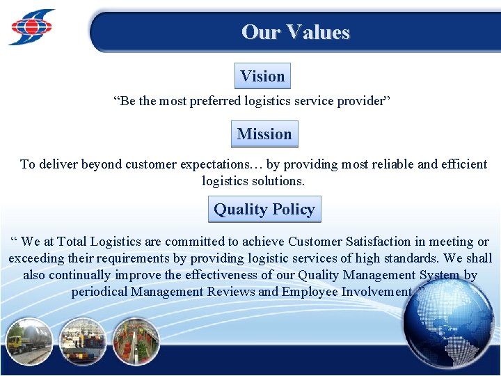 Our Values Vision “Be the most preferred logistics service provider” Mission To deliver beyond