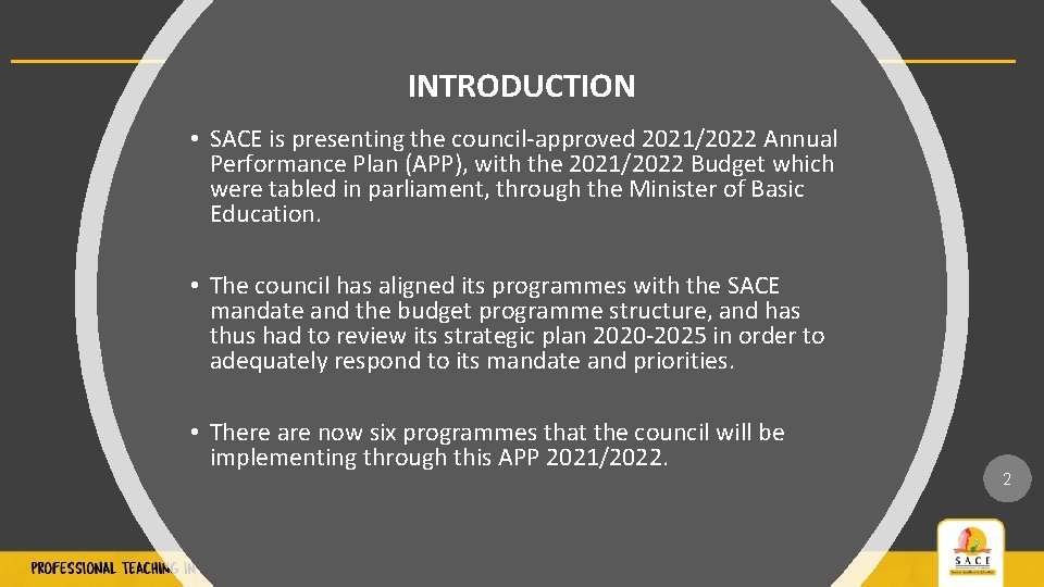 INTRODUCTION • SACE is presenting the council-approved 2021/2022 Annual Performance Plan (APP), with the