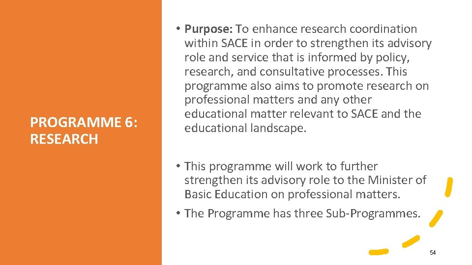 PROGRAMME 6: RESEARCH • Purpose: To enhance research coordination within SACE in order to