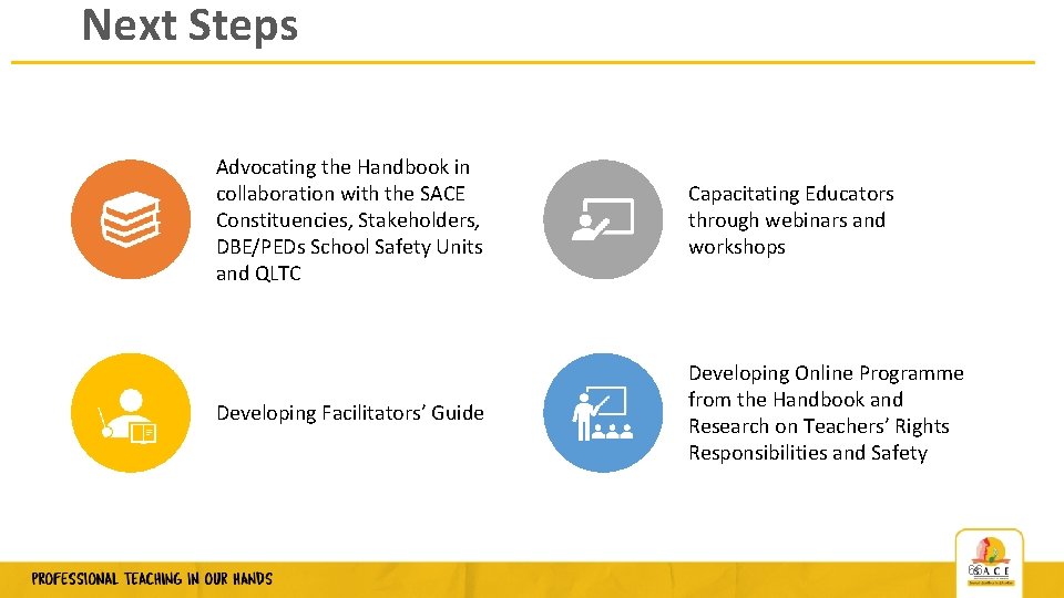 Next Steps Advocating the Handbook in collaboration with the SACE Constituencies, Stakeholders, DBE/PEDs School