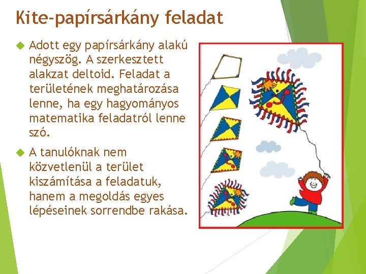 Kite-papírsárkány feladat Adott egy papírsárkány alakú négyszög. A szerkesztett alakzat deltoid. Feladat a területének