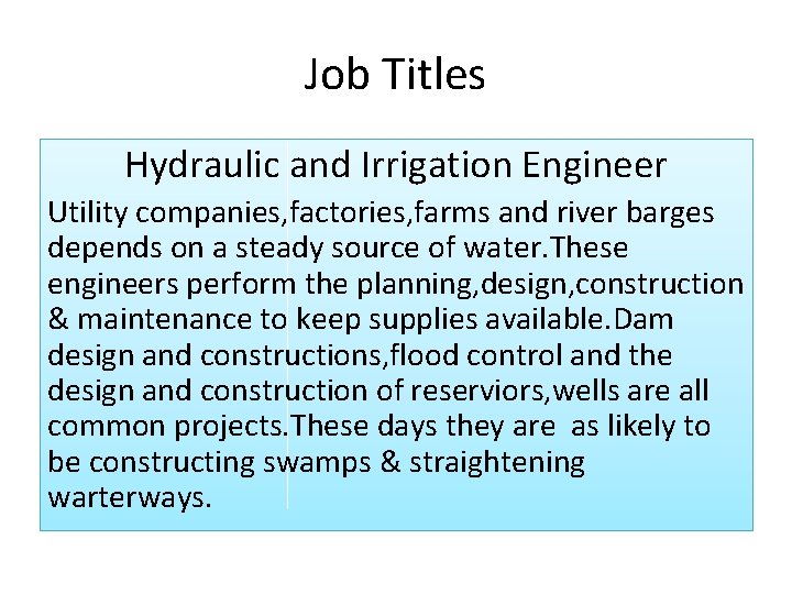 Job Titles Hydraulic and Irrigation Engineer Utility companies, factories, farms and river barges depends