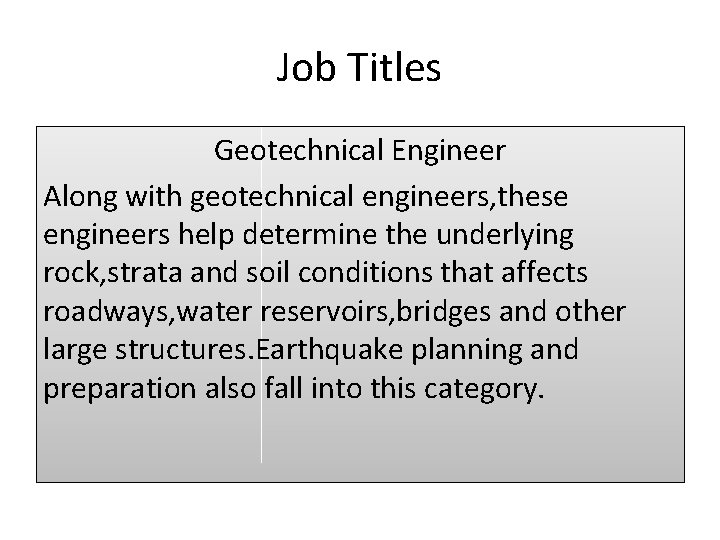 Job Titles Geotechnical Engineer Along with geotechnical engineers, these engineers help determine the underlying