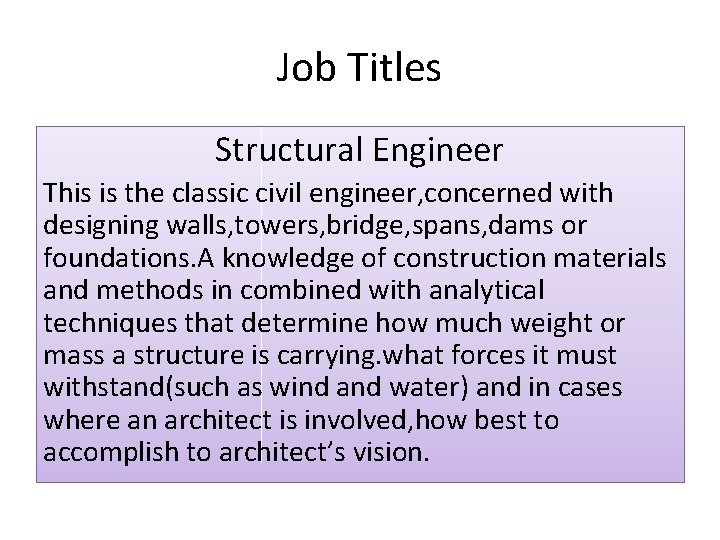 Job Titles Structural Engineer This is the classic civil engineer, concerned with designing walls,