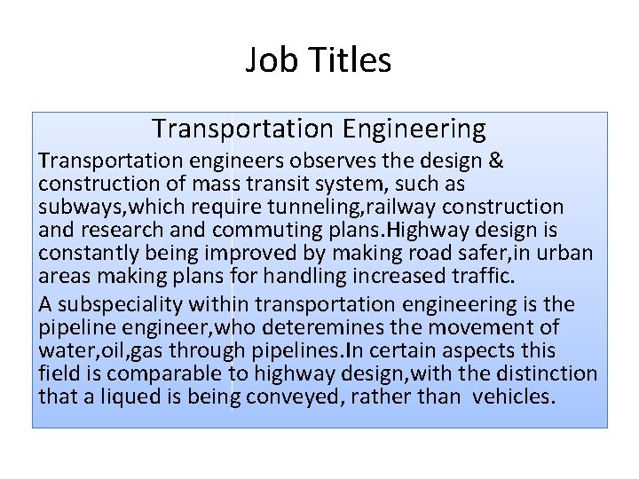 Job Titles Transportation Engineering Transportation engineers observes the design & construction of mass transit