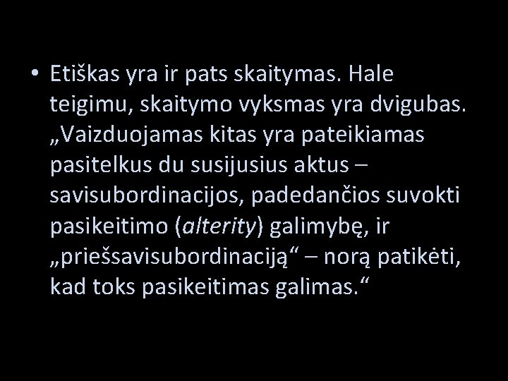  • Etiškas yra ir pats skaitymas. Hale teigimu, skaitymo vyksmas yra dvigubas. „Vaizduojamas