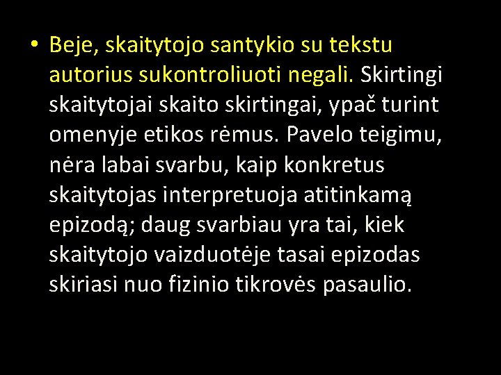  • Beje, skaitytojo santykio su tekstu autorius sukontroliuoti negali. Skirtingi skaitytojai skaito skirtingai,