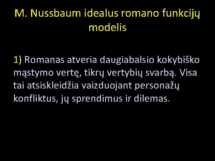 M. Nussbaum idealus romano funkcijų modelis 1) Romanas atveria daugiabalsio kokybiško mąstymo vertę, tikrų