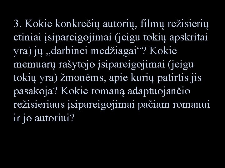 3. Kokie konkrečių autorių, filmų režisierių etiniai įsipareigojimai (jeigu tokių apskritai yra) jų „darbinei