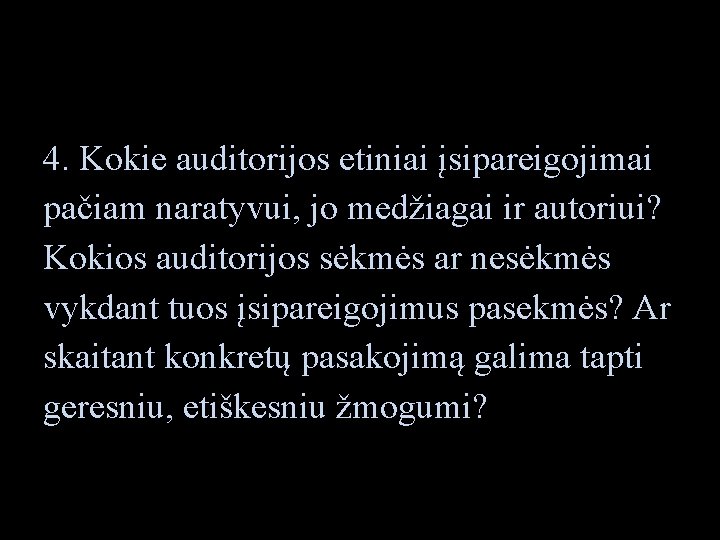 4. Kokie auditorijos etiniai įsipareigojimai pačiam naratyvui, jo medžiagai ir autoriui? Kokios auditorijos sėkmės