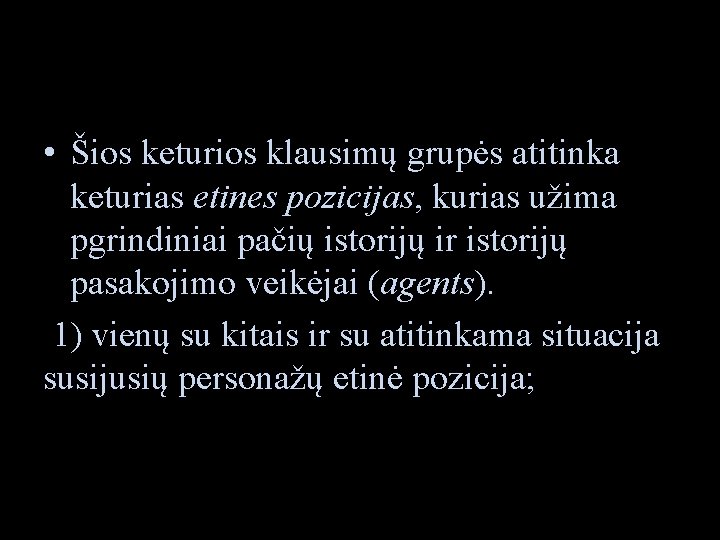  • Šios keturios klausimų grupės atitinka keturias etines pozicijas, kurias užima pgrindiniai pačių