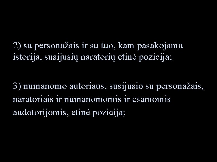 2) su personažais ir su tuo, kam pasakojama istorija, susijusių naratorių etinė pozicija; 3)