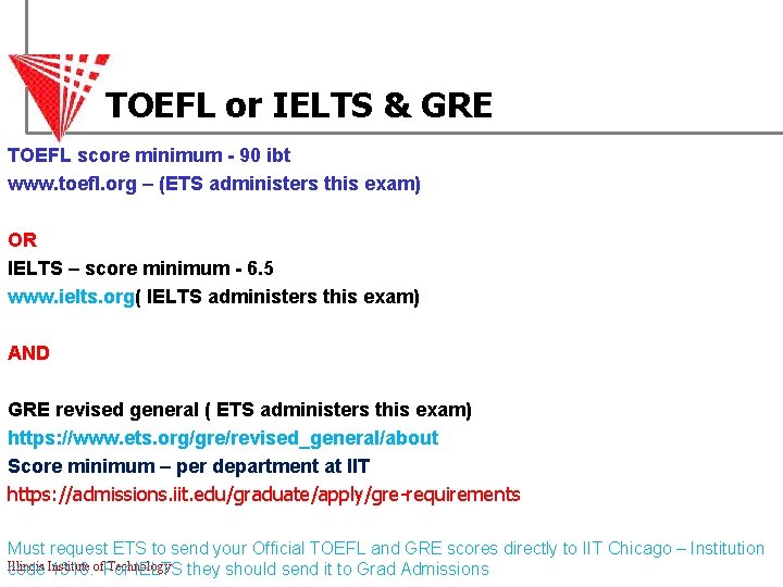 TOEFL or IELTS & GRE TOEFL score minimum - 90 ibt www. toefl. org
