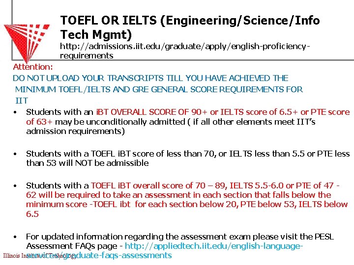 TOEFL OR IELTS (Engineering/Science/Info Tech Mgmt) http: //admissions. iit. edu/graduate/apply/english-proficiencyrequirements Attention: DO NOT UPLOAD