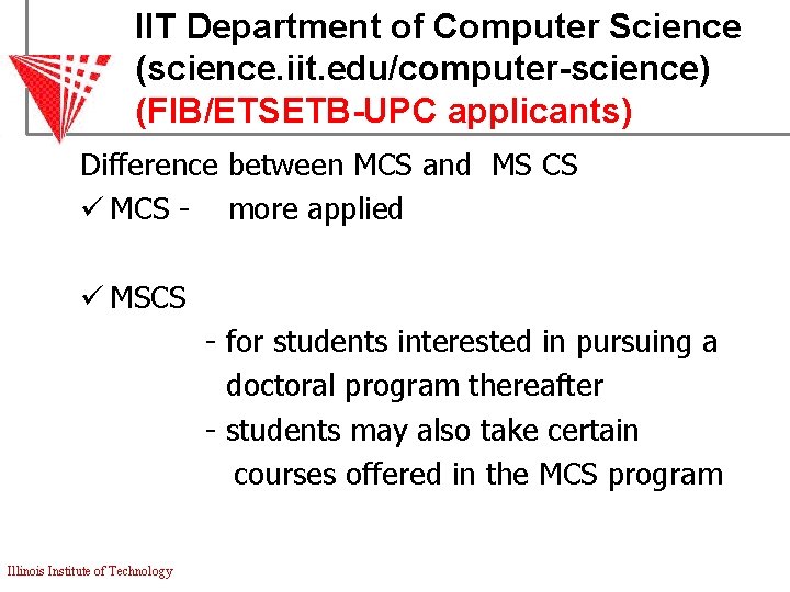 IIT Department of Computer Science (science. iit. edu/computer-science) (FIB/ETSETB-UPC applicants) Difference between MCS and