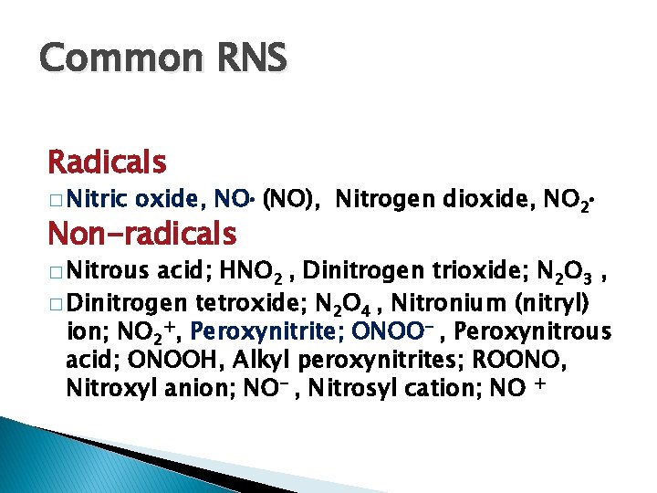 Common RNS Radicals � Nitric oxide, NO (NO), Nitrogen dioxide, NO 2 Non-radicals �