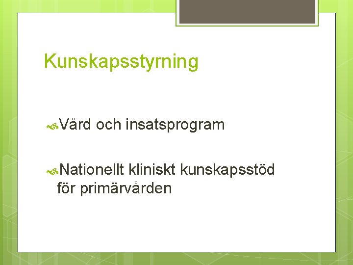 Kunskapsstyrning Vård och insatsprogram Nationellt kliniskt kunskapsstöd för primärvården 