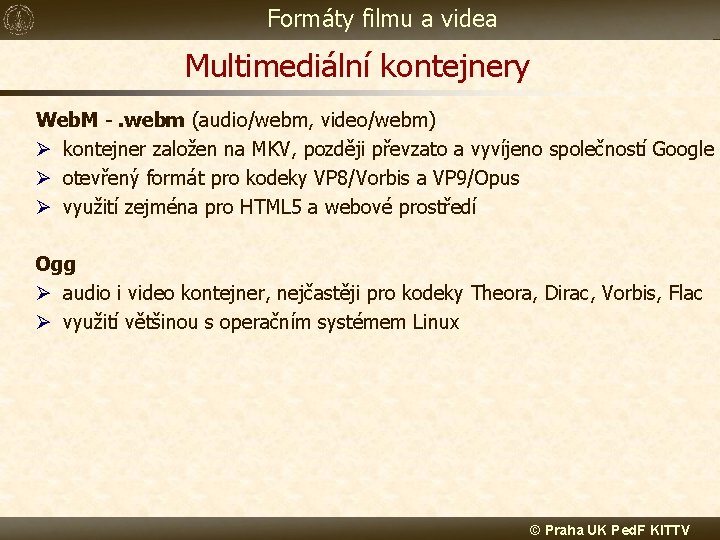 Formáty filmu a videa Multimediální kontejnery Web. M -. webm (audio/webm, video/webm) Ø kontejner