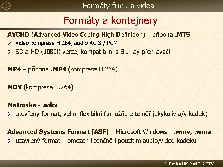 Formáty filmu a videa Formáty a kontejnery AVCHD (Advanced Video Coding High Definition) –