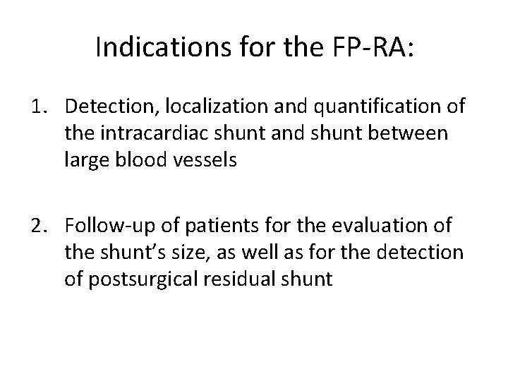 Indications for the FP-RA: 1. Detection, localization and quantification of the intracardiac shunt and