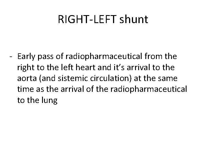 RIGHT-LEFT shunt - Early pass of radiopharmaceutical from the right to the left heart