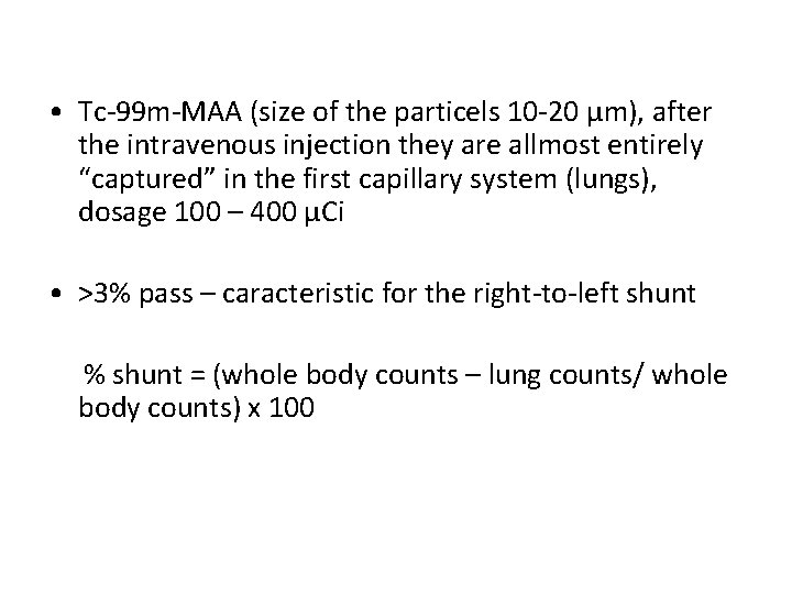  • Tc-99 m-MAA (size of the particels 10 -20 µm), after the intravenous