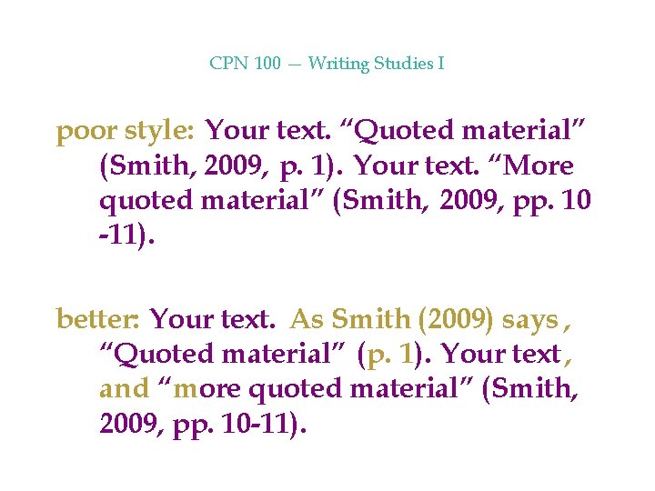 CPN 100 — Writing Studies I poor style: Your text. “Quoted material” (Smith, 2009,