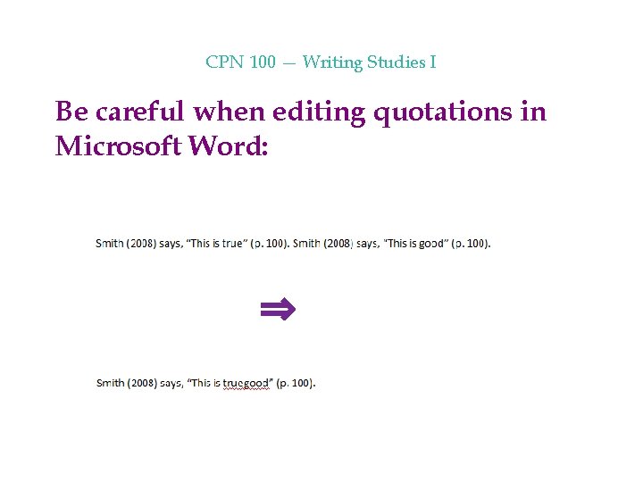 CPN 100 — Writing Studies I Be careful when editing quotations in Microsoft Word: