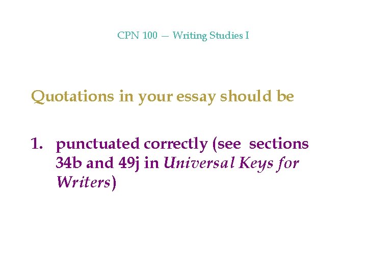 CPN 100 — Writing Studies I Quotations in your essay should be 1. punctuated