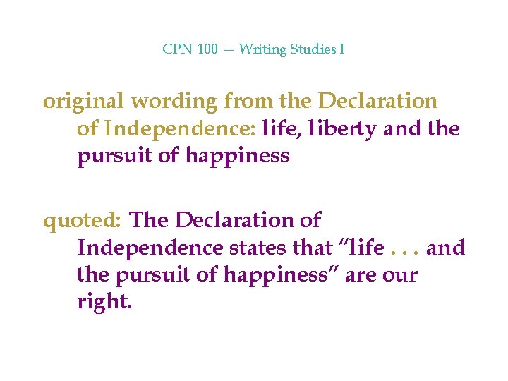 CPN 100 — Writing Studies I original wording from the Declaration of Independence: life,