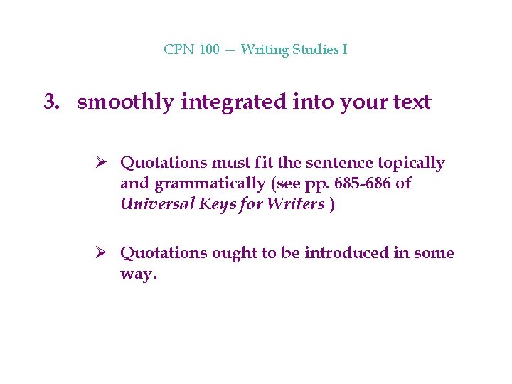 CPN 100 — Writing Studies I 3. smoothly integrated into your text Ø Quotations