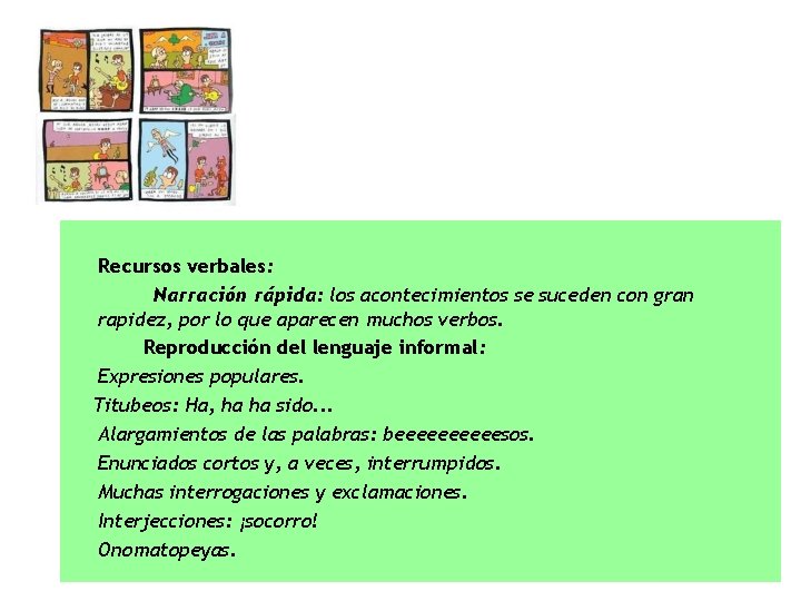 Recursos verbales: Narración rápida: los acontecimientos se suceden con gran rapidez, por lo que